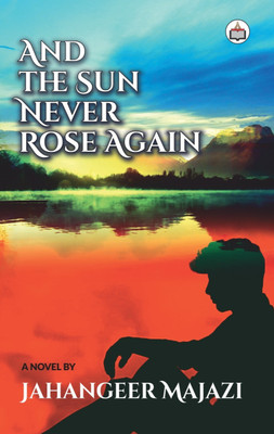 And The Sun Never Rose Again(Paperback, Jahangeer Majazi)