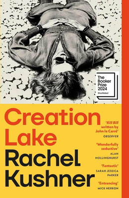 Creation Lake: Meet Your Summer Reading Obsession – The Addictive New York Times Bestseller From The Booker Prize-Shortlisted Author { Hardcover}(Hardcover, by Rachel Kushner)