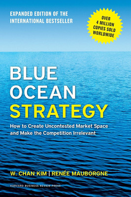 Blue Ocean Strategy, Expanded Edition: How To Create Uncontested Market Space And Make The Competition Irrelevant Hardcover(Hardcover, Renee A. Mauborgne, W. Chan Kim)