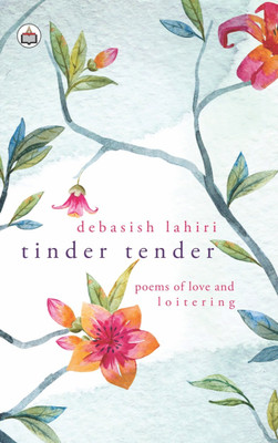 Tinder Tender Poems Of Love And Loitering(Paperback, Debasish Lahiri)