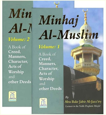 MINHAJ AL-MUSLIM ( Two Volumes Books ) A BOOK OF CREED, MANNERS, CHARACTER, ACT OF WORSHIP AND OTHER DEEDS IN ENGLISH LANGUAGE INDIAN GOOD PRINTED QUALITY(Hardcover, Abu Bakr Jabir Al-Jaza' iry)