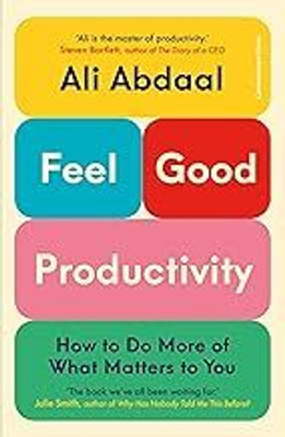 Feel-Good Productivity : How To Do More Of What Matters To You(Paperback, Ali Abdaal)