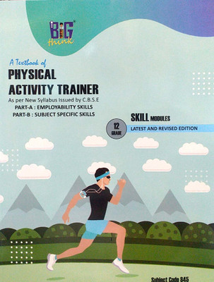 Big Think Class 12 Physical Activity Trainer Subject Code 845 As Per New Syllabus Issued By CBSE Skill Mooules Part A & B Based On NEP/CBSE Syllabus(Parfect Paperback, Dr Gulshan Kumar, Dr Rajesh Panchal, Neelambar Singh, Girish Chander Bahuguna)