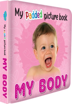 MY PADDED PICTURE BOOK My Body| A Fun Picture Book For Body Parts(Hardcover, Sawan)