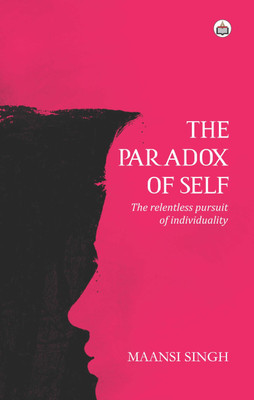 The Paradox Of Self:
The Relentless Pursuit Of Individuality(Paperback, Maansi Singh)