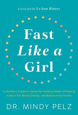 Fast Like A Girl: A Woman’s Guide To Using The Healing Power Of Fasting To Burn Fat, Boost Energy, And Balance Hormones(Paperback, Dr. Mindy Pelz)