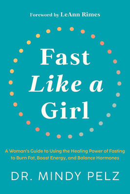 Fast Like A Girl: A Woman’s Guide To Using The Healing Power Of Fasting To Burn Fat, Boost Energy, And Balance Hormones(Paperback, DR. mindy pelz)