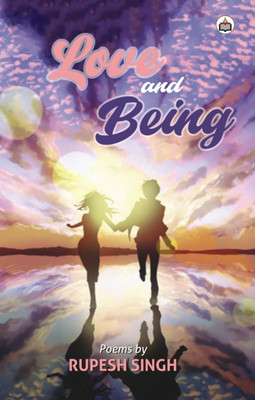 Love And Being (Poems)(Paperback, Rupesh Singh)