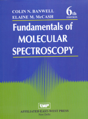 Fundamentals Of Molecular Spectroscopy 6ed By Banwell(Paperback, COLIN BANWELL, ELAINE McCASH)
