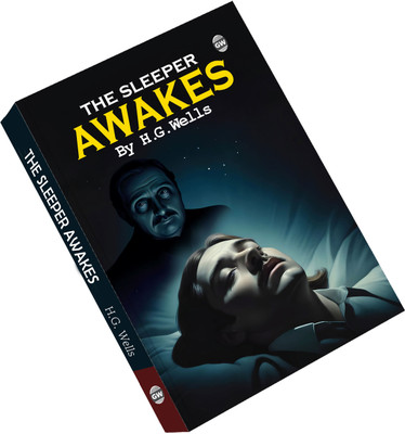 The Sleeper Awakes :- Classic Speculative Story, Dystopian Vision Of The Future, Timeless World Literature, Cultural Sci-Fi Treasure, Imaginative Adventure Masterpiece(Paperback, H.G. Wells)