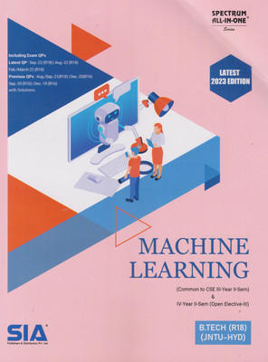 Machine Learning (Open Elective-III) B.Tech IV-Year II-Sem (R18) (Common To CSE III-Year II-Sem) JNTU-Hyderabad Latest 2023 Edition(Paperback, SIA Publishers & Distributors Pvt Ltd) Machine Learning (Open Elective-III) B.Tech IV-Year II-Sem (R18) (Common To CSE III-Year II-Sem) JNTU-Hyderabad Latest 2023 Edition(Paperback, SIA Publishers & Distributors Pvt Ltd)