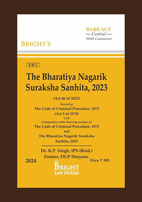 Bharatiya Nagarik Suraksha Sanhita, 2023 (Bnss) Alongwith Comparative Table Showing Sections Of Crpc & Bnss (English) [bare Act With Comments](Paperback, DR. K.P. SINGH (IPS) RETD., BRIGHT BARE ACTS (ENGLISH))