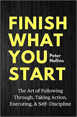 Finish What You Start(Paperback, Peter Hollins)