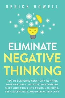 Eliminate Negative Thinking (English, Paperback)(Paperback, Howell Derick)
