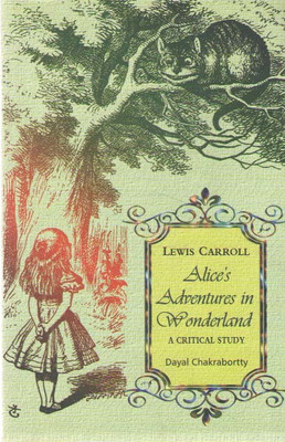 Lewis Carroll Alices Adventures In Wonderland A Critica Study By Dayal Chakrabortty(Paperback, DAYAL CHAKRABORTTY)