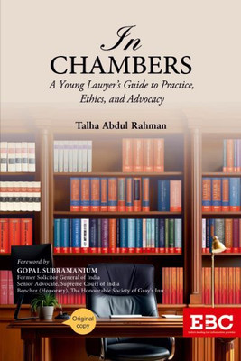 In Chambers: A Young Lawyer's Guide To Practice, Ethics And Advocacy(Paperback, Talha Abdul Rahman)