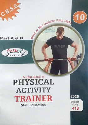 Golden Series Class 10 A Taxt Book Of Physical Activity Trainer Skill Education Subjrct Code 418 Part A & B Based On NEP/CBSE Syllabus(Hardcover, Ashoka Publishing House)