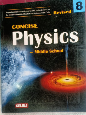 Concise Physics Middle School Class 8(Pepper back, S.s shome, Dr.R.P goyal)