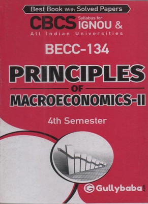 GULLYBABA CBCS IGNOU BECC-134 PRINCIPLES OF MACROECONOMICS-II (4th SEMESTER) FOR BACHELOR OF ARTS(BAG) BEST BOOK WITH SOLVED PAPERS(Paperback, GPH PANEL OF EXPERTS)