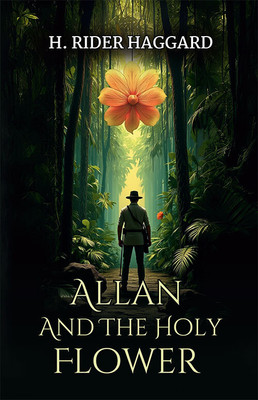Allan And The Holy Flower(Paperback, H. Rider Haggard)