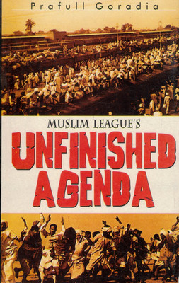 Muslim League’s Unfinished Agenda | Historical & Political Analysis Of Partition And Aftermath | By Prafull Goradia(Paperback, Prafull Goradi)