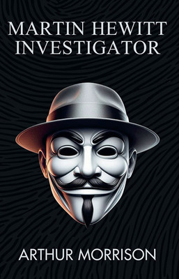 Martin Hewitt Investigator(Paperback, Arthur Morrison)