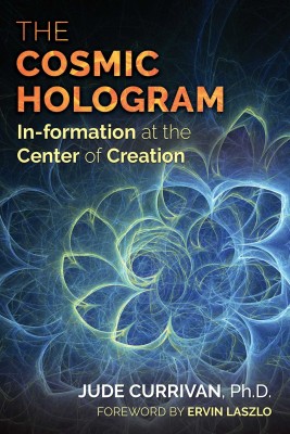 The Cosmic Hologram(Paperback, Jude Currivan, Ervin Laszlo)