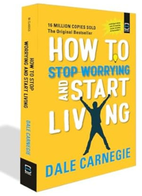 How To Stop Worrying And Start Living By Dale Carnegie | BK Classics | Self-Help & Personality Development Book(Paperback, BK GROUP OF WRITERS)
