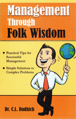 Management Through Folk Wisdom | Simple & Practical Tips For Successful Management | Dr. C.L. Dadhich(Paperback, Dr. C.I. Dadhich)