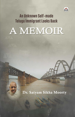 An Unknown Self-Made Telugu Immigrant Looks Back(Paperback, Satyam Sikha Moorty)