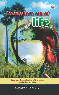 Leaves Torn Out Of Life Woman, The Real Spine Of The Home And Other Articles(Paperback, Sukumaran C. V.)