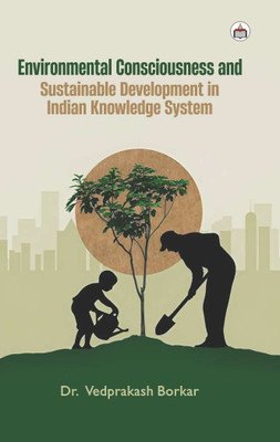 Environmental Consciousness And Sustainable Development In
Indian Knowledge System(Hardcover, Dr. Vedprakash Borkar)