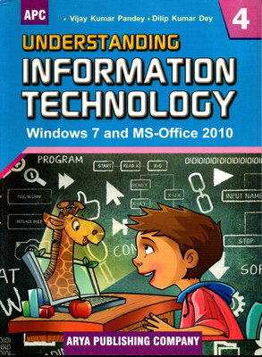 Apc, Understanding Information Technology (Windows 7 And Ms-Office 2010) - 4(PAPEBACK, VIJAY KUMAR PANDEY, DILIP KUMAR DEY)
