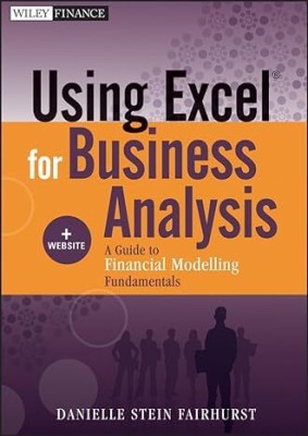 Using Excel For Business Analysis: A Guide To Financial Modelling Fundamentals(Paperback, Danielle Stein Fairhurst)