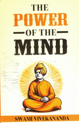 “The Power Of The Mind” Is A Transformative Collection Of Powerful Thoughts, Speeches, And Writings By Swami Vivekananda, Focused On Unlocking The Infinite Potential Of The Human Mind. This Book Highlights His Timeless Teachings On Mental Strength, Focus, Willpower, Self-Discipline, And Spiritual Gr