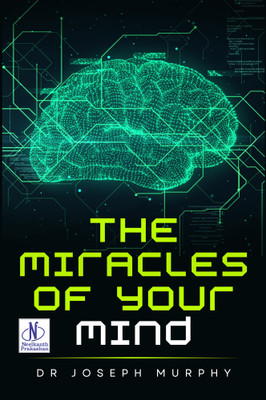 The Miracles Of Your Mind(Paperback, Dr Joseph Murphy)