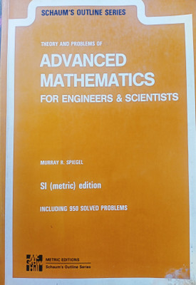 SCHAUM'S OUTLINE SERIES Theory And Problems Of Advanced Mathematics For Engineers And Scientists SI (Metric) Edition Including 950 Solved Problems(Paperback, Murray R. Spiegel)