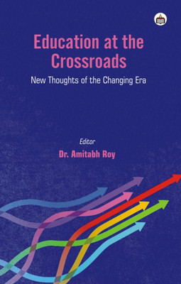 Education At The Crossroads:New Thoughts Of The Changing Era(Hardcover, Authorspress)
