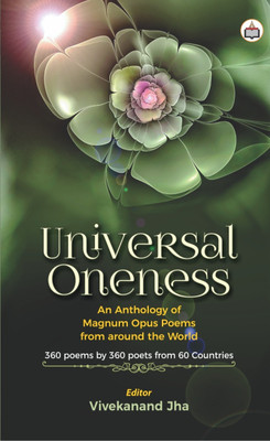 Universal Oneness An Anthology Of Magnum Opus Poems From Around The World (360 Poems By 360 Poets From 60 Countries)(Paperback, Authorspress)