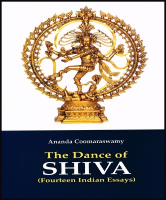 The Dance Of Shiva (Fourteen Indian Essays)(Paperback, Ananda Coomaraswamy)