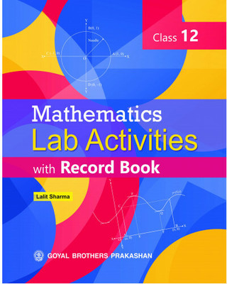 Mathematics Lab Activities With Record Book For Class 12(Paperback, GOYAL BROTHERS PRAKASHAN)