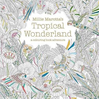 Millie Marotta's Tropical Wonderland: A Colouring Book Adventure: Volume 2(Paperback, Millie Marotta)