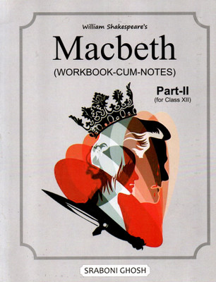 William Shakespeare's Macbeth(Workbook-Cum-Notes) Part 2 For Class - 12(Paperback, SRABONI GHOSH)