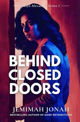 Behind Closed Doors- Maya Alexander Series 1(Paperback, Jemimah Jonah)