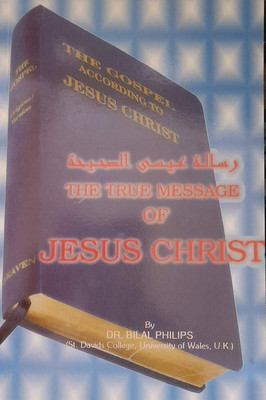 THE TRUE MESSAGE OF JESUS CHRIST ( The Gospel According To Jesus Christ ) In English Language Indian Good Printed Quality(Paperback, Dr. Bilal Philips)
