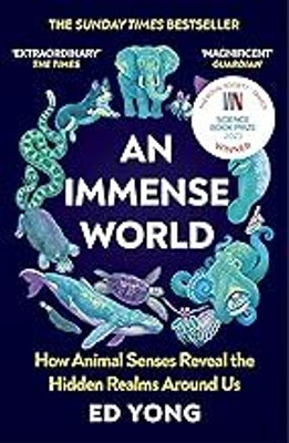 An Immense World: How Animal Senses Reveal The Hidden Realms Around Us(Paperback, Ed Yong)