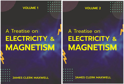 A Treatise On Electricity & Magnetism VOLUME 1 To VOLUME II To(Paperback, James Clerk Maxwell)