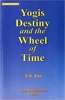 Yogis Destiny And The Wheel Of Time: Hindu Astrology Series(Paperback, K. N. Rao)
