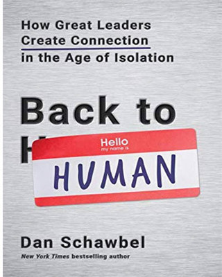 Back To Human: How Great Leaders Create Connection In The Age Of Isolation(Paperback, Dan Schawbel)