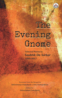 The Evening Gnome Selected Poems By Saubhik De Sarkar 1995-2017(Paperback, soubik de sarkar)